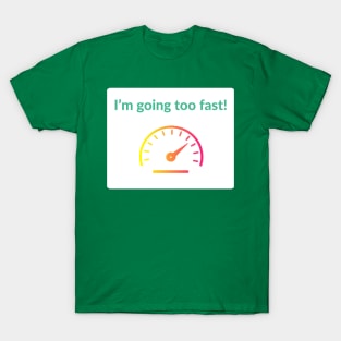 I'm Going Too Fast! PoGo T-Shirt